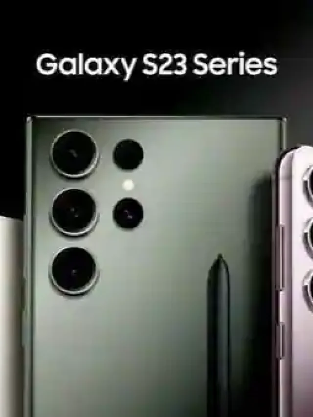 Samsung Galaxy S23 Series launched – Starting from ₹74,999